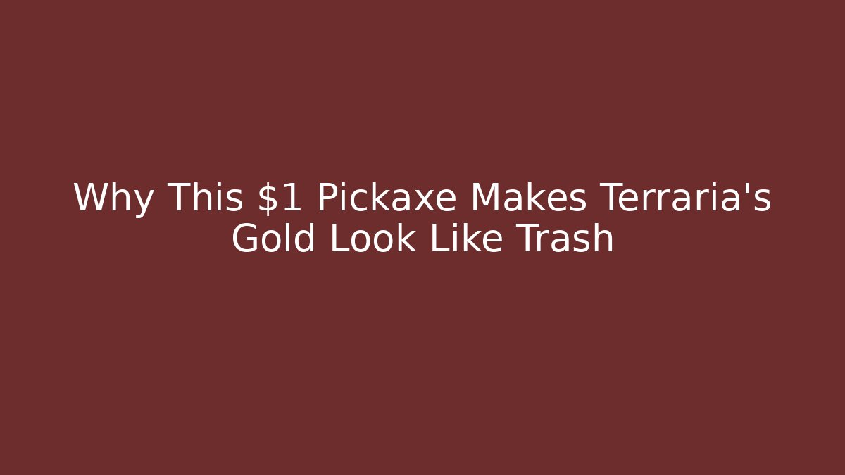 Why This $1 Pickaxe Makes Terraria's Gold Look Like Trash