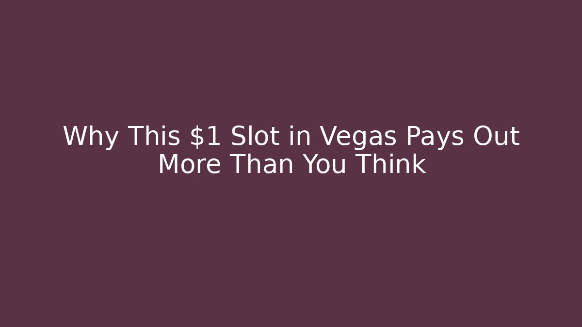 Why This $1 Slot in Vegas Pays Out More Than You Think - Critter Realm