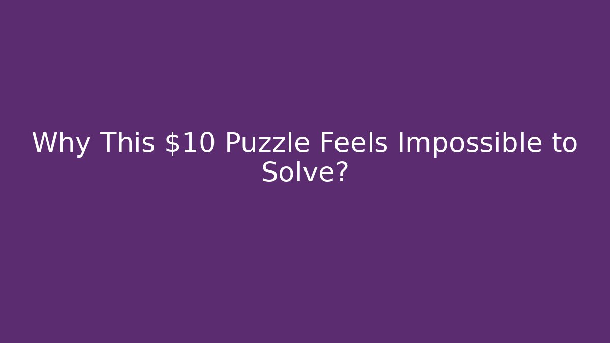 Why This $10 Puzzle Feels Impossible to Solve? - Critter Realm