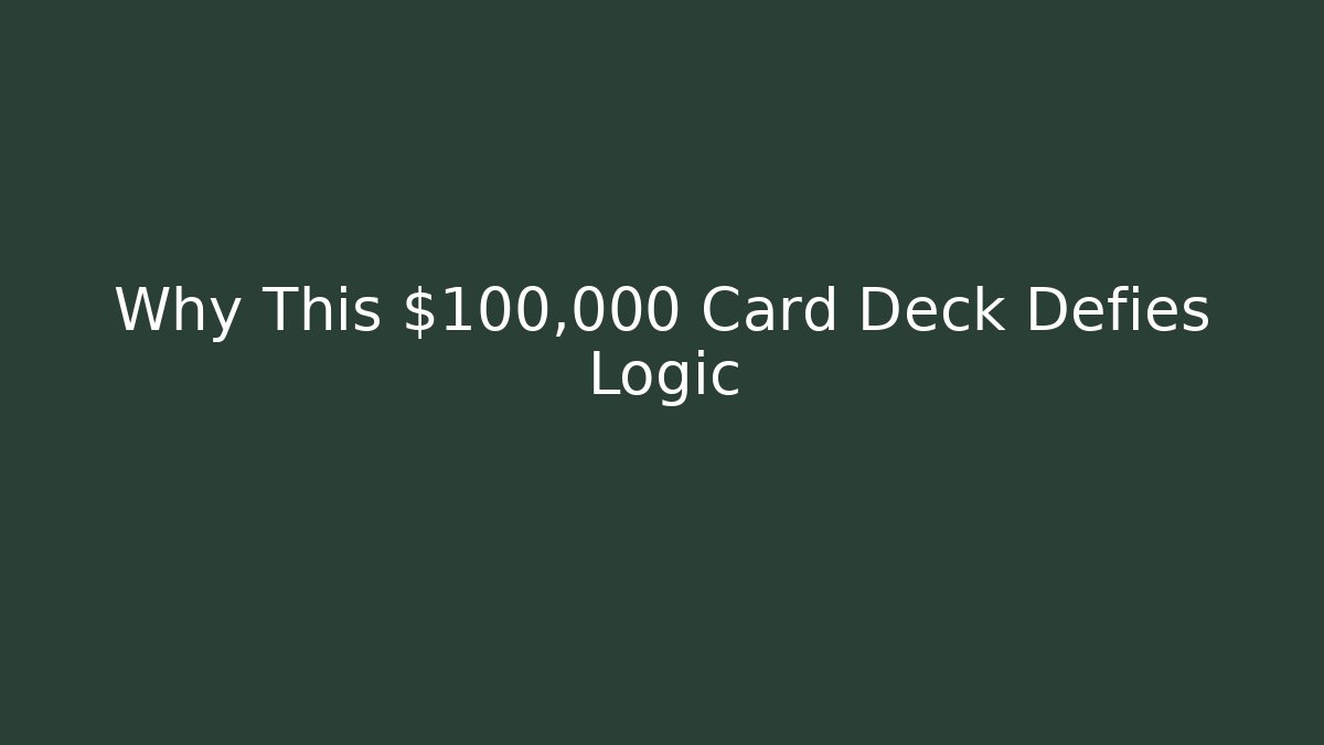 Why This $100,000 Card Deck Defies Logic