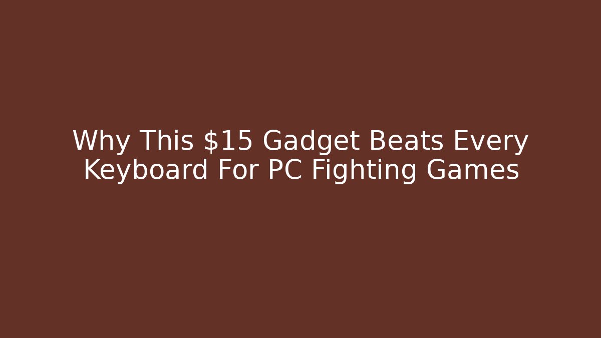 Why This $15 Gadget Beats Every Keyboard For PC Fighting Games