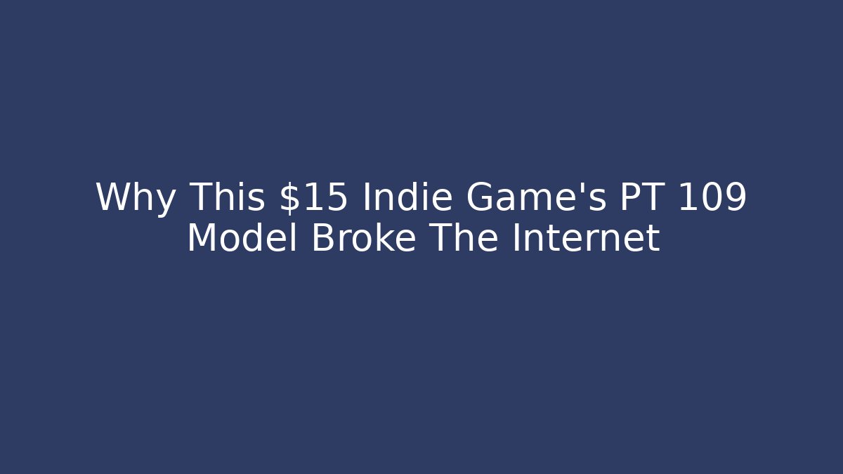 Why This $15 Indie Game's PT 109 Model Broke The Internet