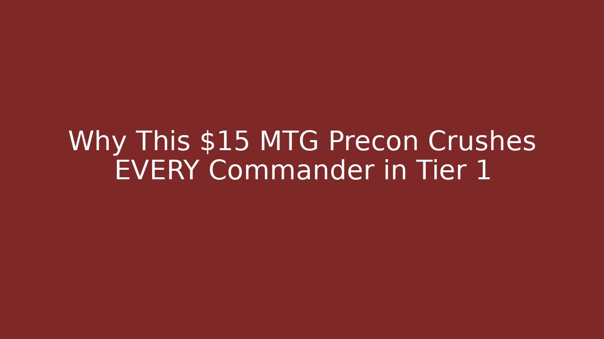 Why This $15 MTG Precon Crushes EVERY Commander in Tier 1
