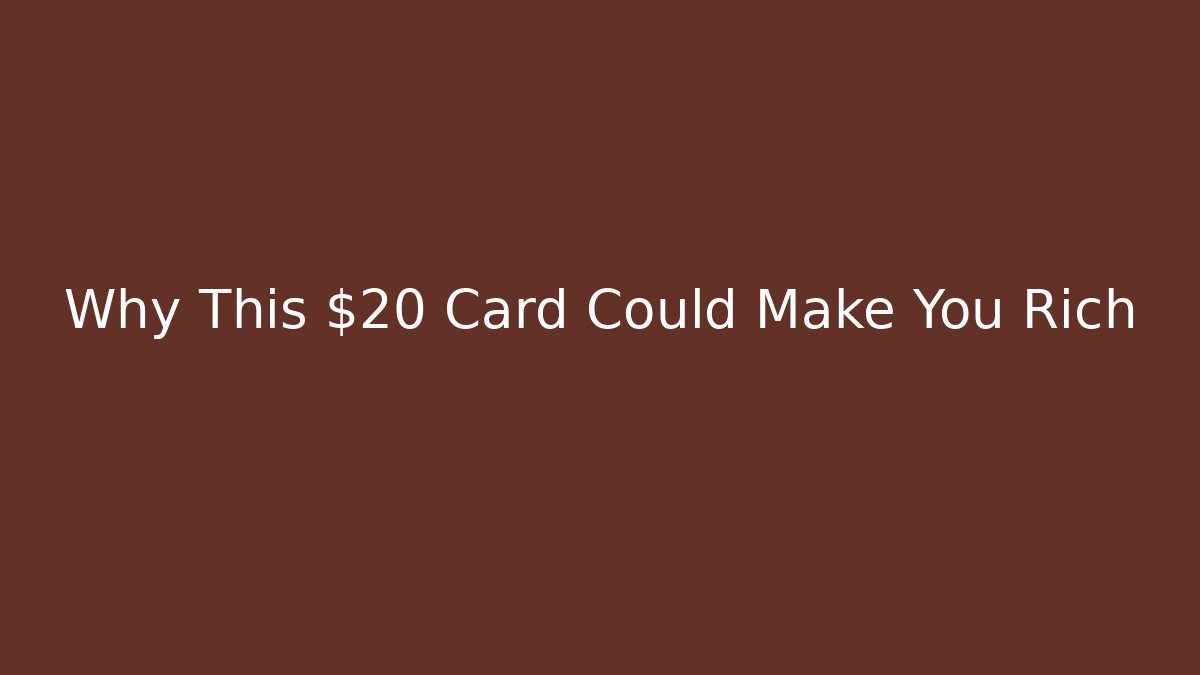 Why This $20 Card Could Make You Rich