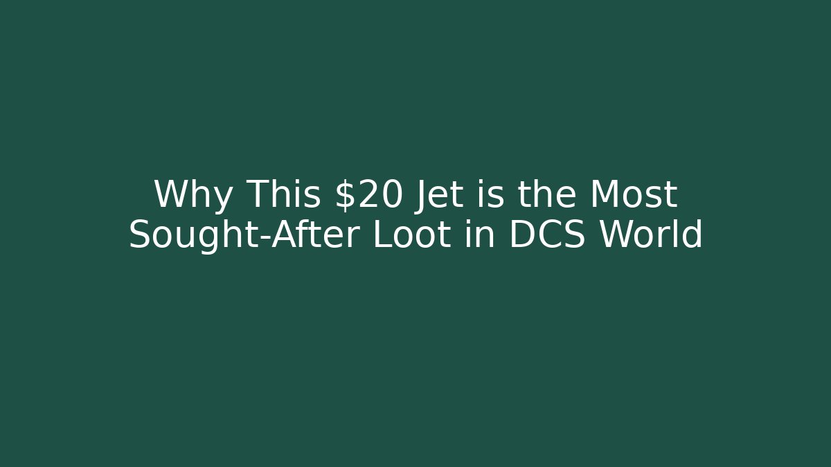Why This $20 Jet is the Most Sought-After Loot in DCS World