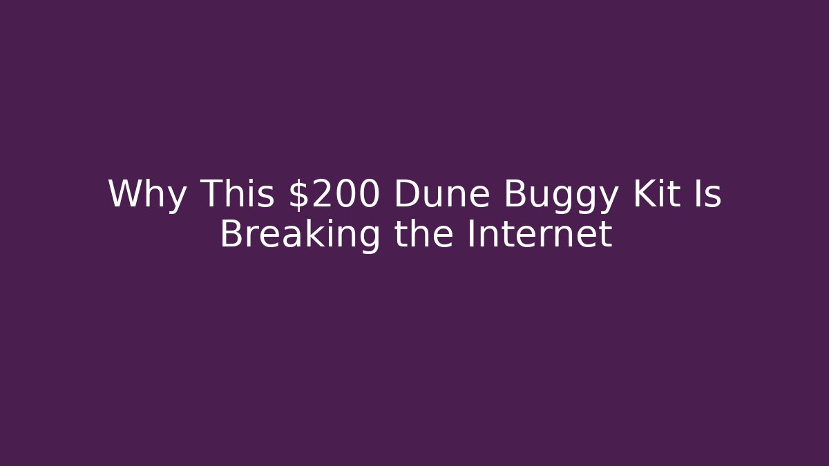 Why This $200 Dune Buggy Kit Is Breaking the Internet