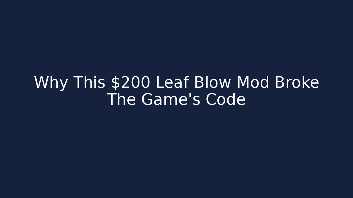 Why This $200 Leaf Blow Mod Broke The Game's Code