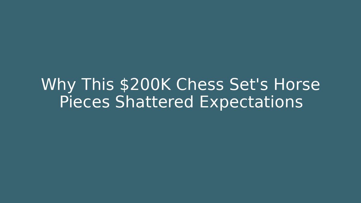 Why This $200K Chess Set’s Horse Pieces Shattered Expectations - Critter Realm