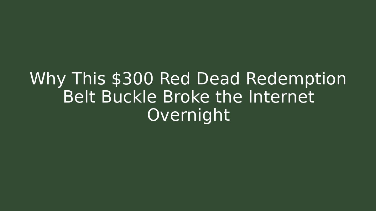 Why This $300 Red Dead Redemption Belt Buckle Broke the Internet Overnight