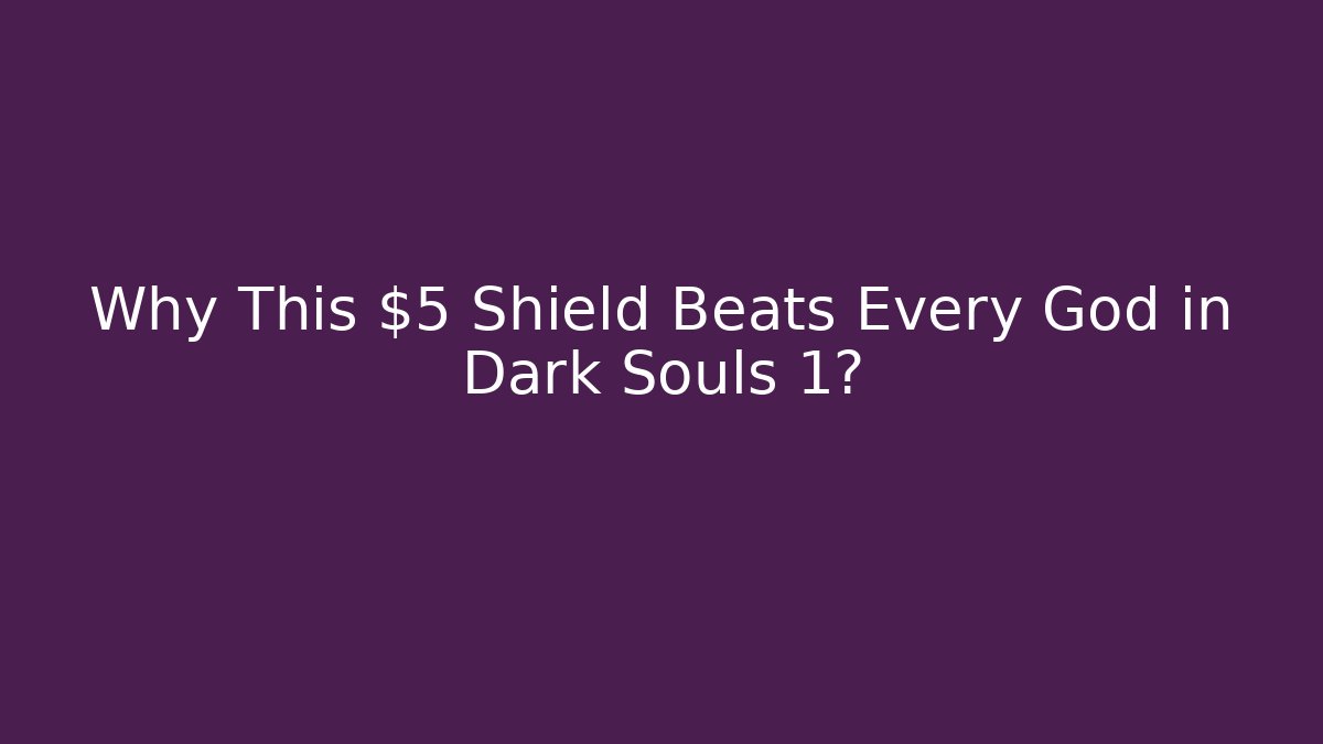 Why This $5 Shield Beats Every God in Dark Souls 1?