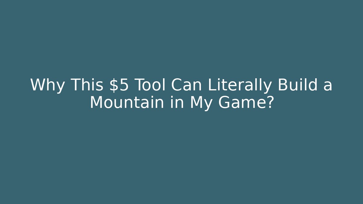 Why This $5 Tool Can Literally Build a Mountain in My Game?
