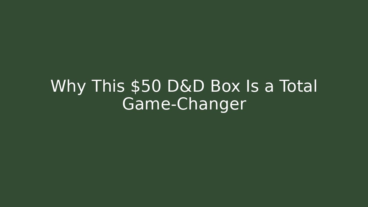 Why This $50 D&D Box Is a Total Game-Changer
