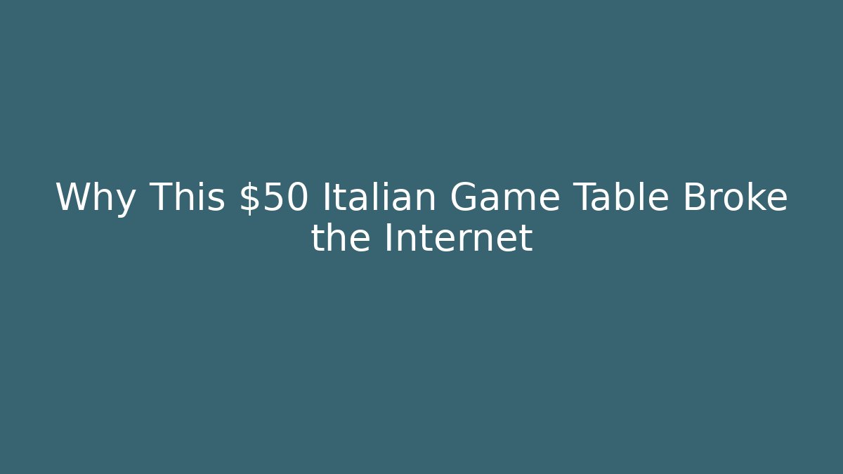 Why This $50 Italian Game Table Broke the Internet