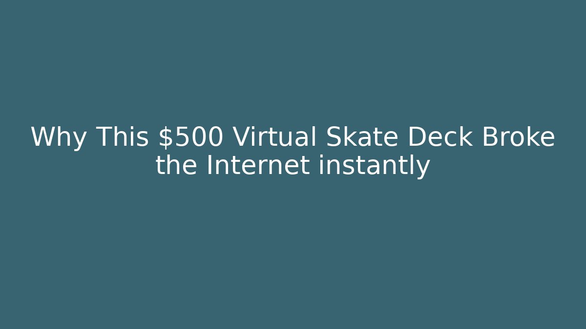 Why This $500 Virtual Skate Deck Broke the Internet instantly