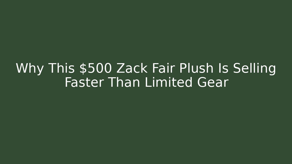 Why This $500 Zack Fair Plush Is Selling Faster Than Limited Gear