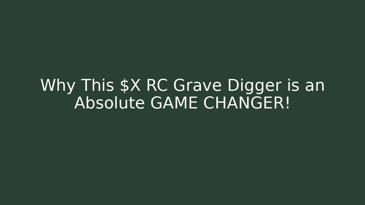 Why This $X RC Grave Digger is an Absolute GAME CHANGER!