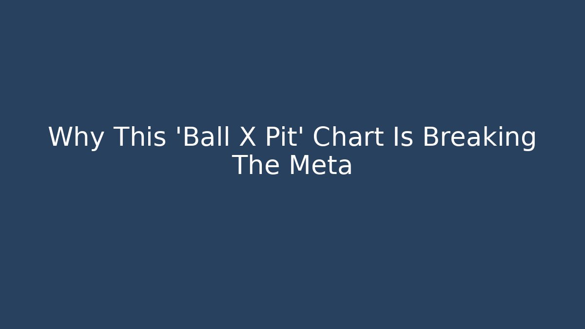 Why This 'Ball X Pit' Chart Is Breaking The Meta - Critter Realm