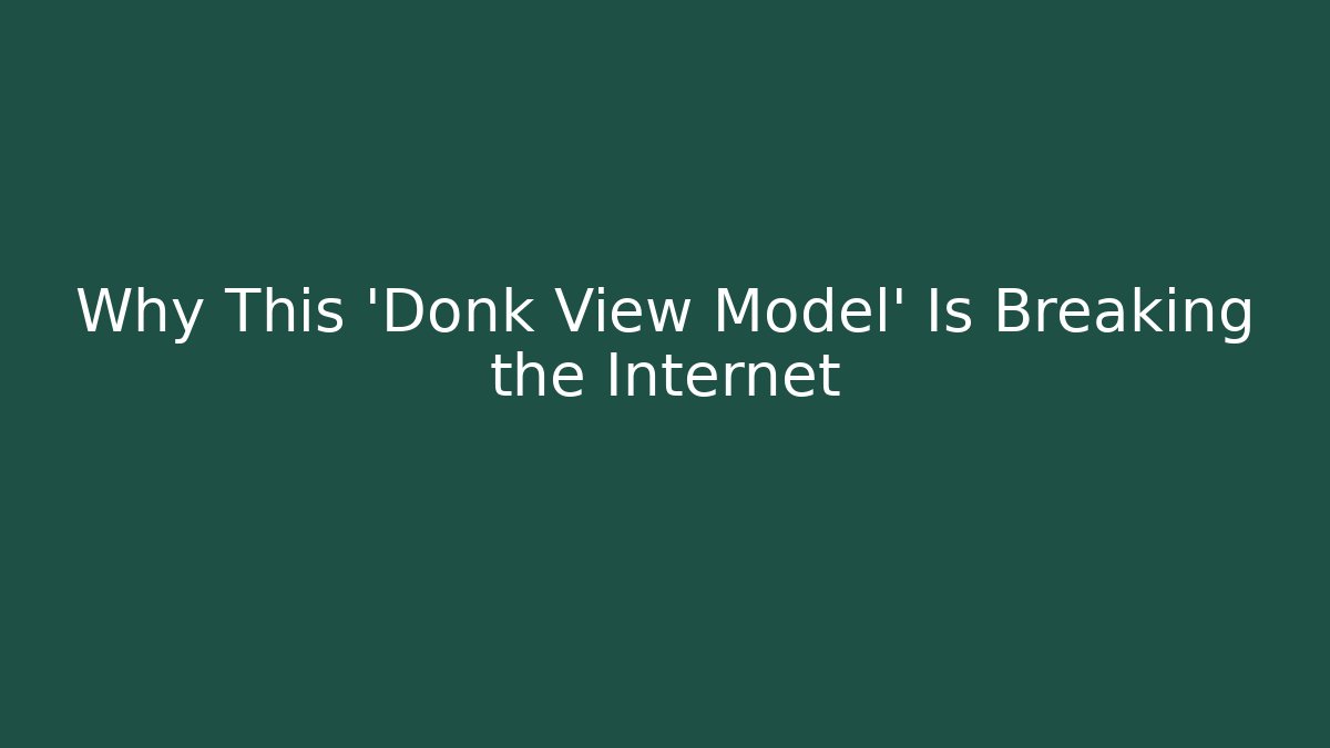 Why This 'Donk View Model' Is Breaking the Internet