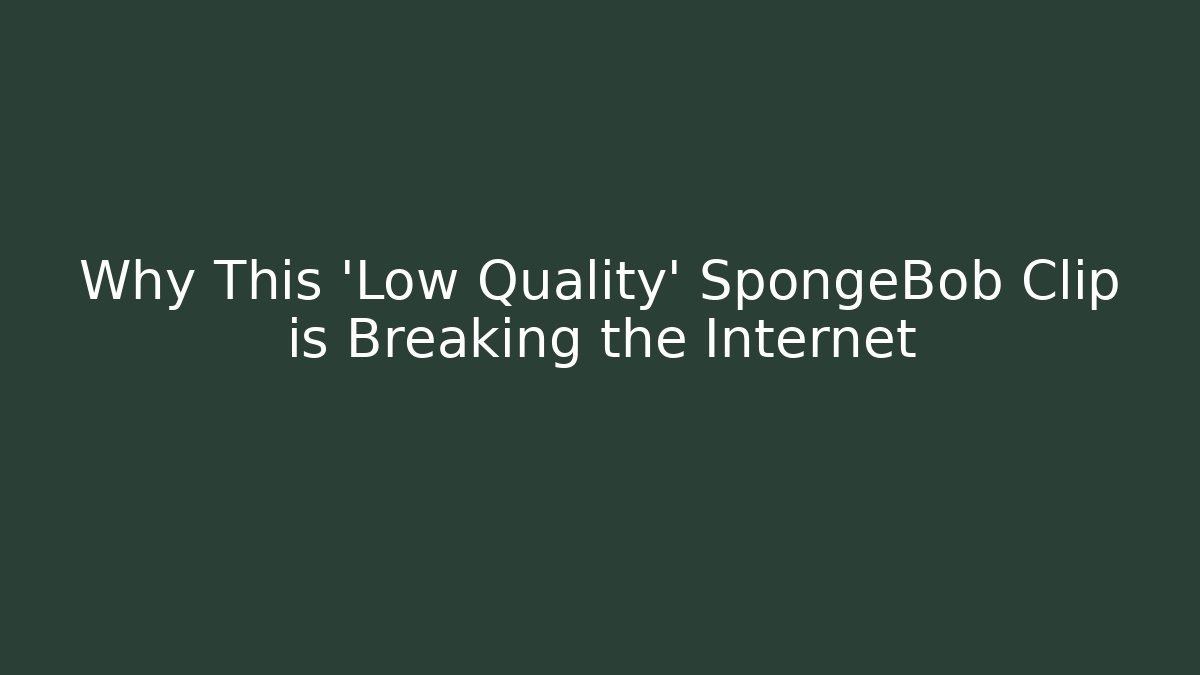 Why This 'Low Quality' SpongeBob Clip is Breaking the Internet - Critter Realm