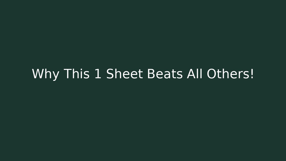 Why This 1 Sheet Beats All Others!