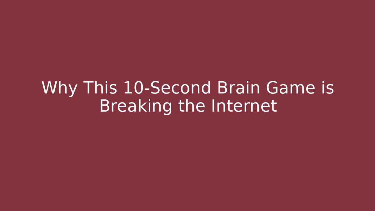 Why This 10-Second Brain Game is Breaking the Internet