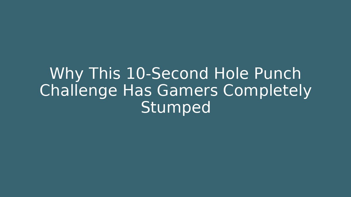 Why This 10-Second Hole Punch Challenge Has Gamers Completely Stumped - Critter Realm