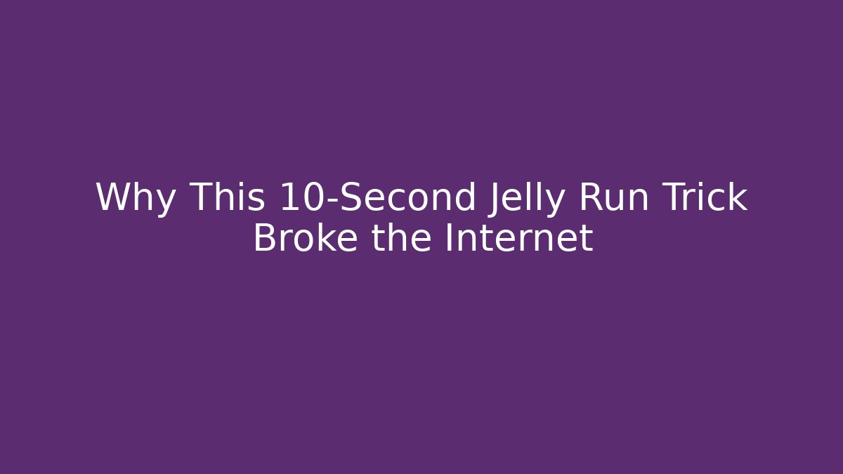 Why This 10-Second Jelly Run Trick Broke the Internet - Critter Realm