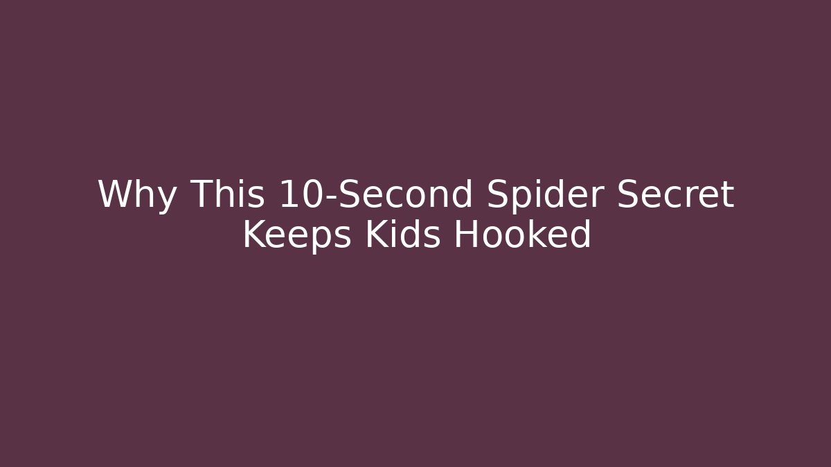 Why This 10-Second Spider Secret Keeps Kids Hooked - Critter Realm