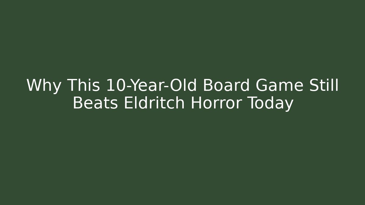 Why This 10-Year-Old Board Game Still Beats Eldritch Horror Today