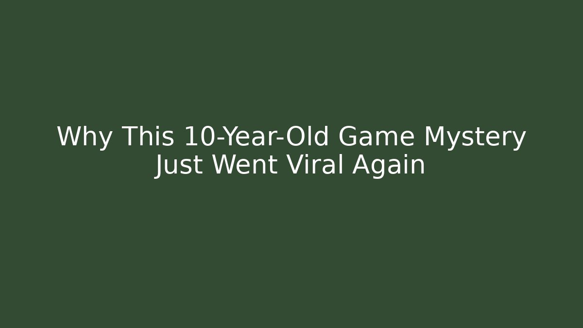 Why This 10-Year-Old Game Mystery Just Went Viral Again