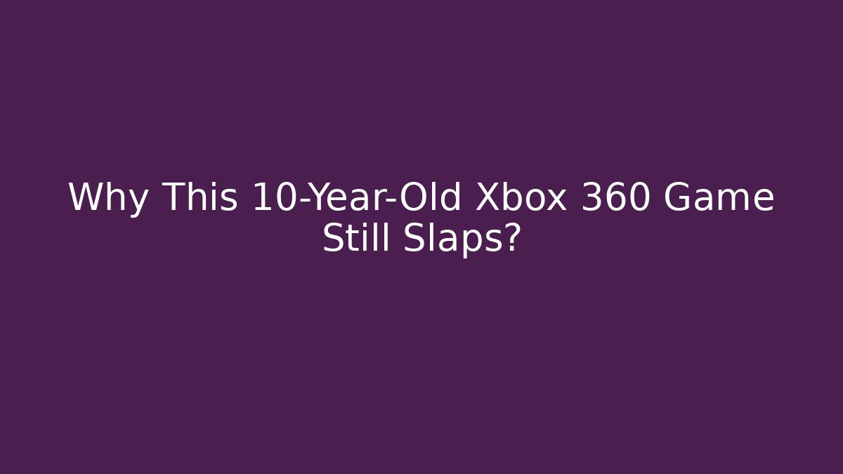 Why This 10-Year-Old Xbox 360 Game Still Slaps?