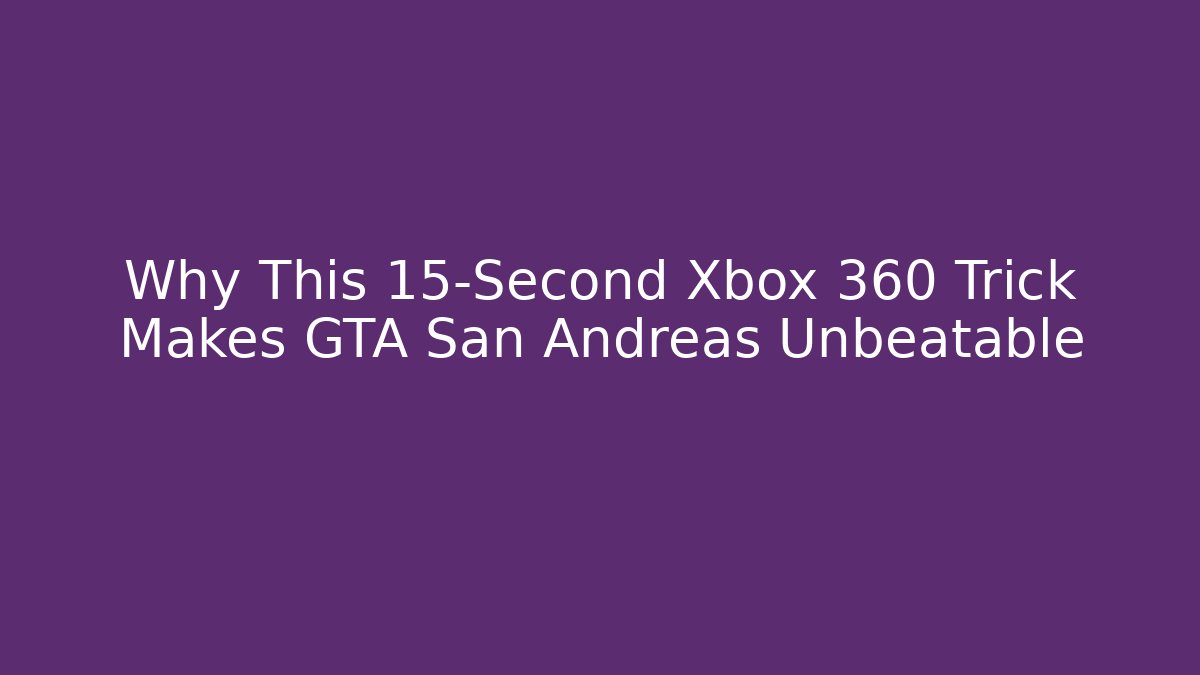 Why This 15-Second Xbox 360 Trick Makes GTA San Andreas Unbeatable
