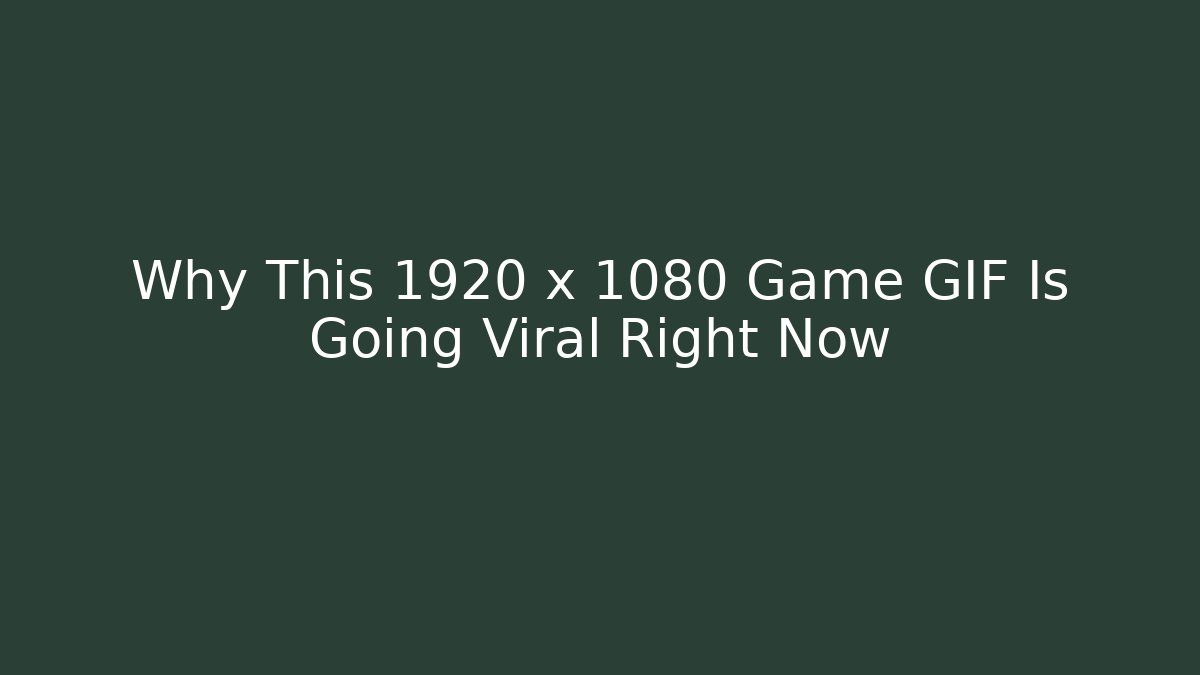 Why This 1920 x 1080 Game GIF Is Going Viral Right Now