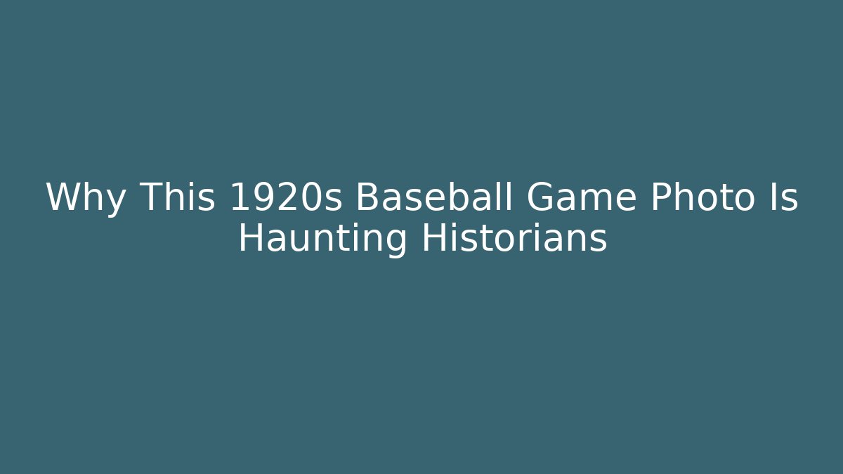 Why This 1920s Baseball Game Photo Is Haunting Historians