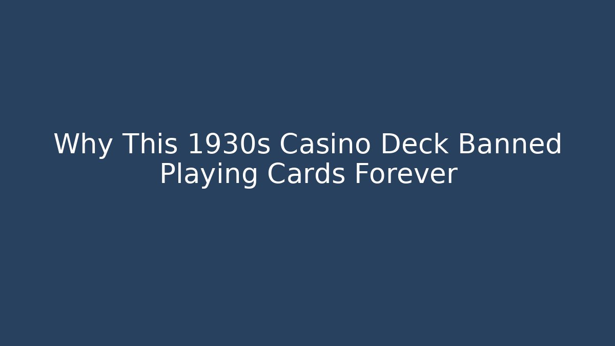 Why This 1930s Casino Deck Banned Playing Cards Forever
