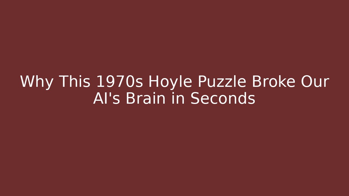 Why This 1970s Hoyle Puzzle Broke Our AI's Brain in Seconds