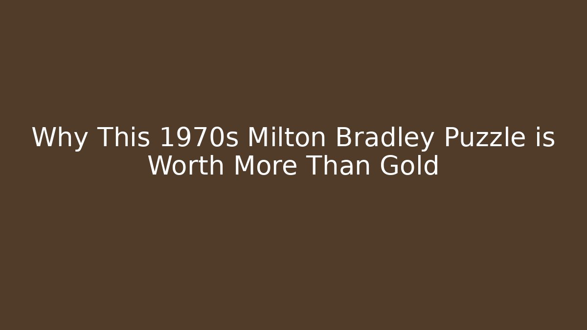 Why This 1970s Milton Bradley Puzzle is Worth More Than Gold