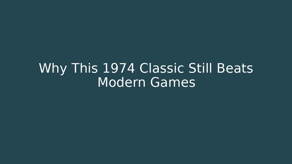 Why This 1974 Classic Still Beats Modern Games