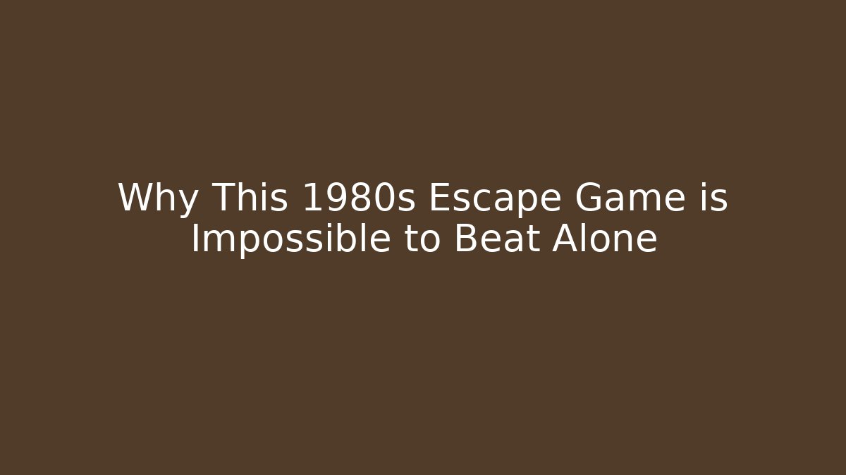 Why This 1980s Escape Game is Impossible to Beat Alone - Critter Realm
