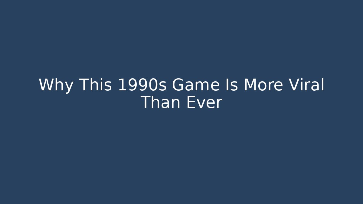 Why This 1990s Game Is More Viral Than Ever