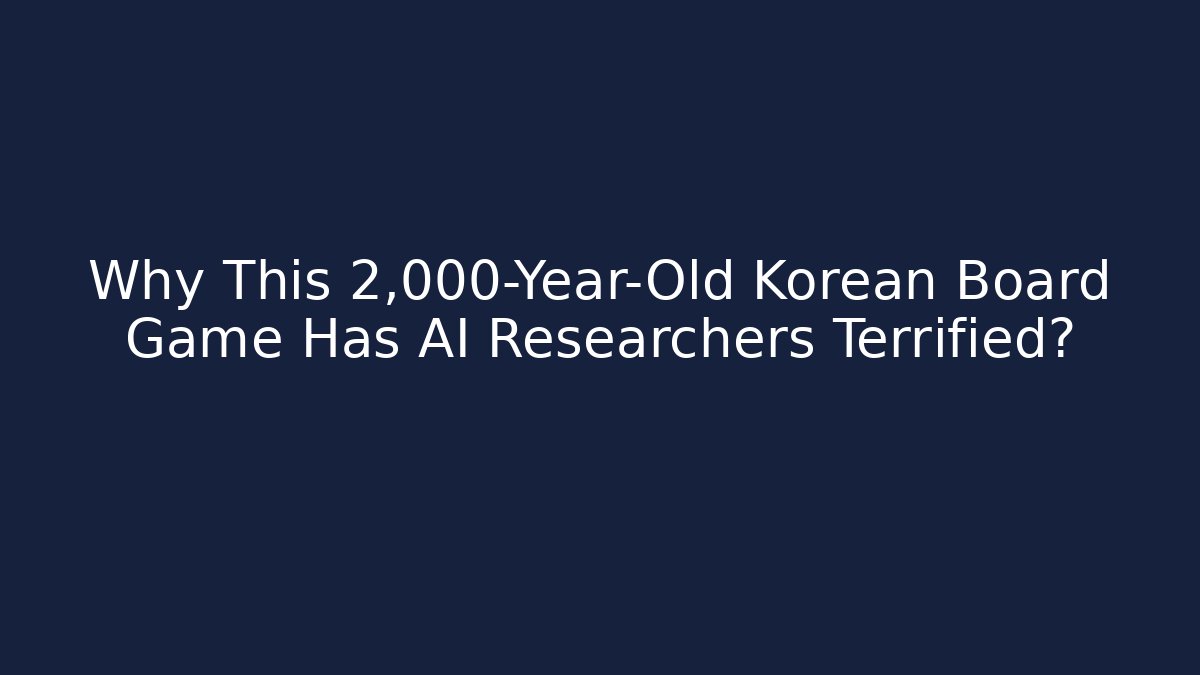 Why This 2,000-Year-Old Korean Board Game Has AI Researchers Terrified?