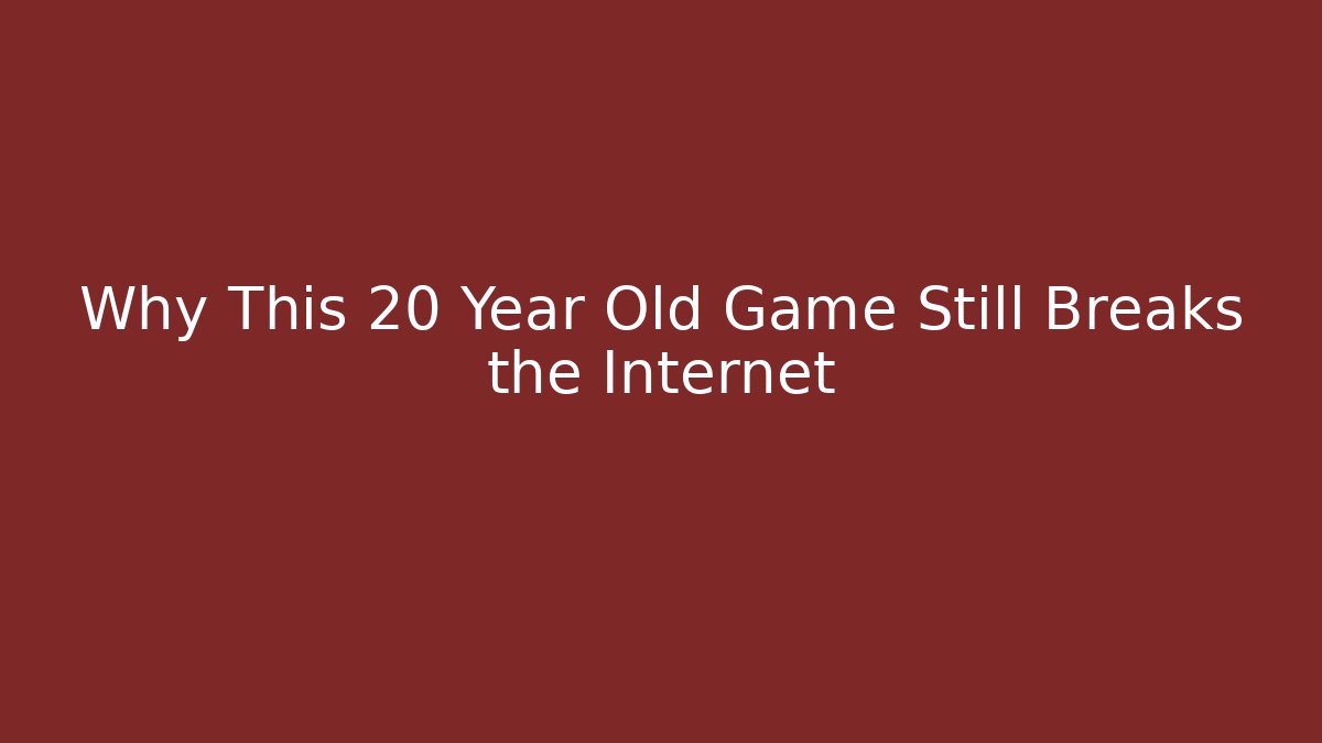 Why This 20 Year Old Game Still Breaks the Internet