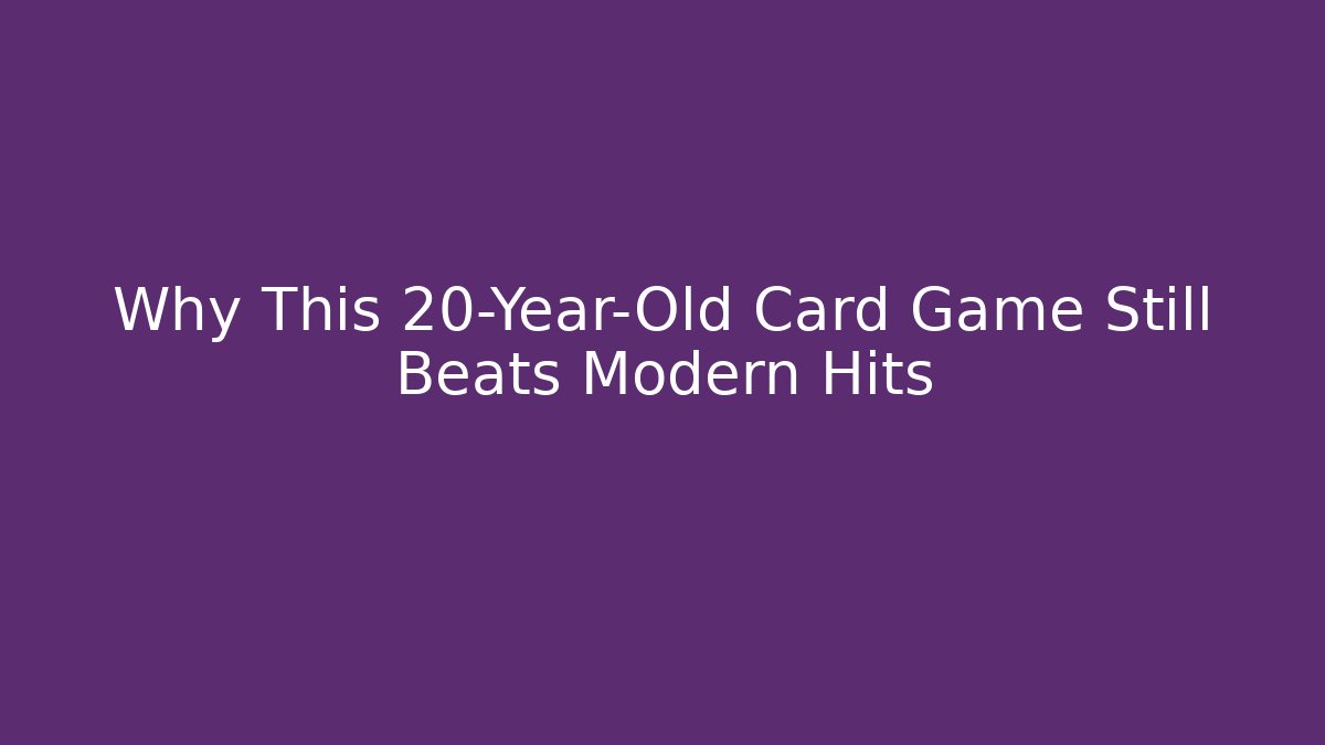 Why This 20-Year-Old Card Game Still Beats Modern Hits