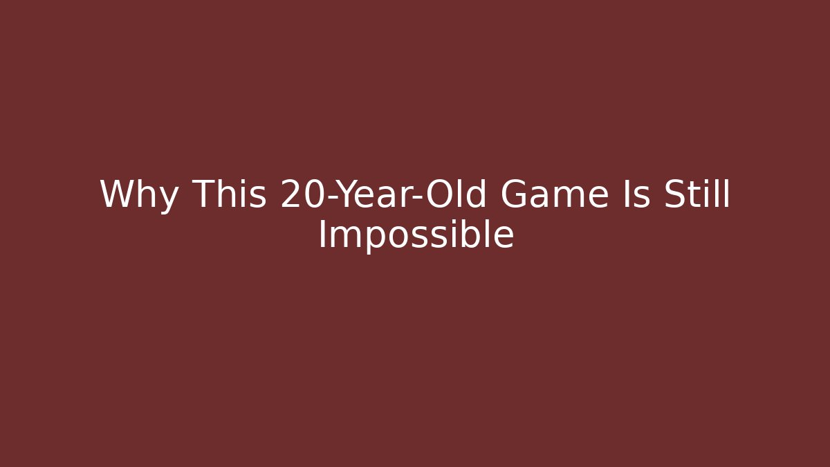 Why This 20-Year-Old Game Is Still Impossible