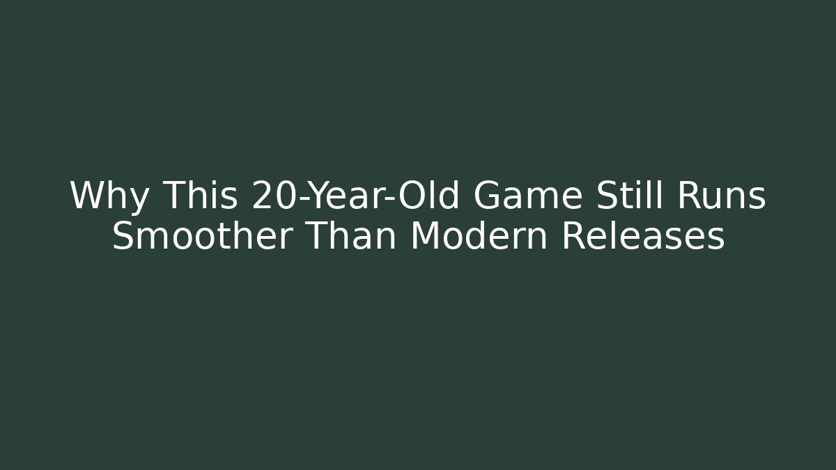 Why This 20-Year-Old Game Still Runs Smoother Than Modern Releases