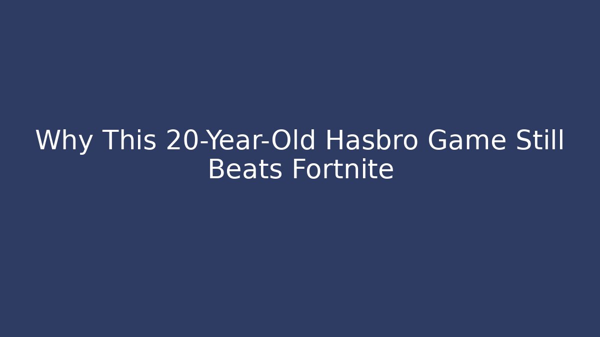 Why This 20-Year-Old Hasbro Game Still Beats Fortnite