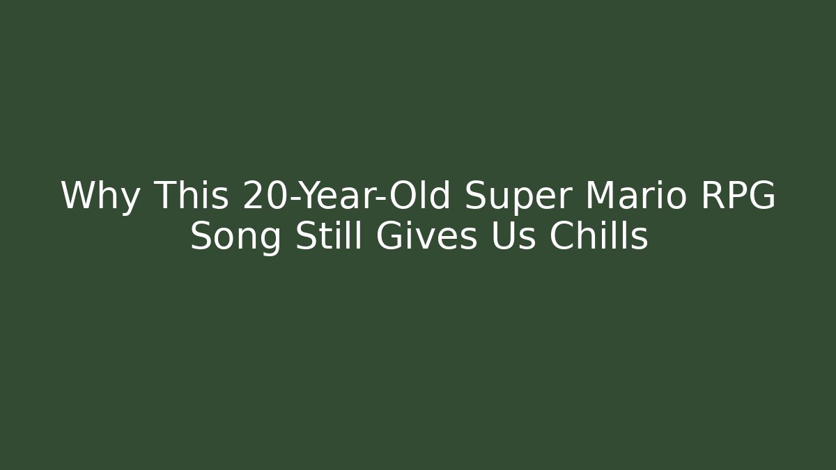 Why This 20-Year-Old Super Mario RPG Song Still Gives Us Chills