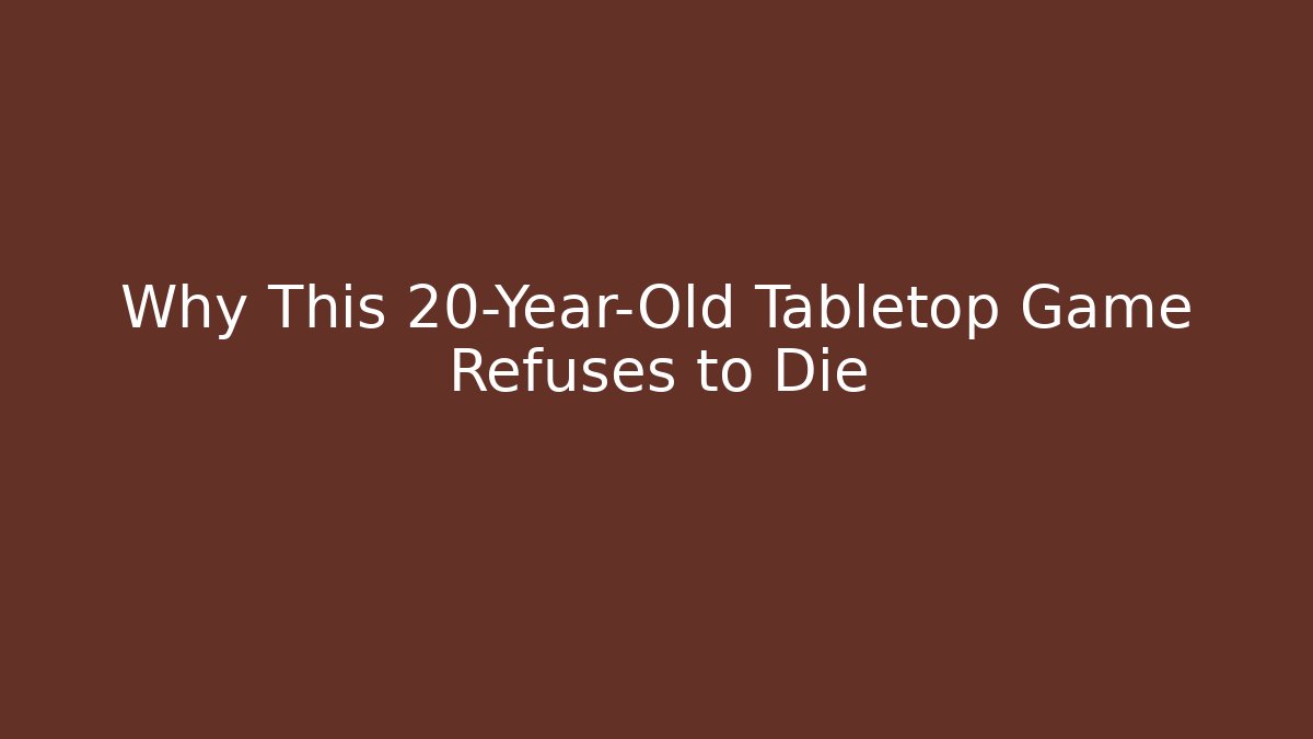 Why This 20-Year-Old Tabletop Game Refuses to Die