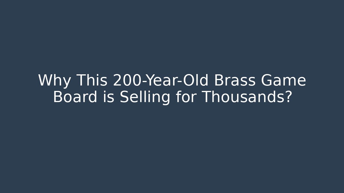 Why This 200-Year-Old Brass Game Board is Selling for Thousands?