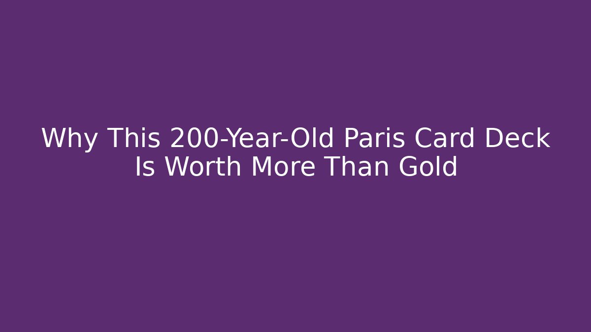 Why This 200-Year-Old Paris Card Deck Is Worth More Than Gold